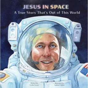 Jesus in Space:  A True Story That's Out of This World